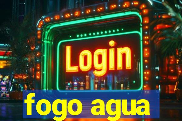 fogo agua